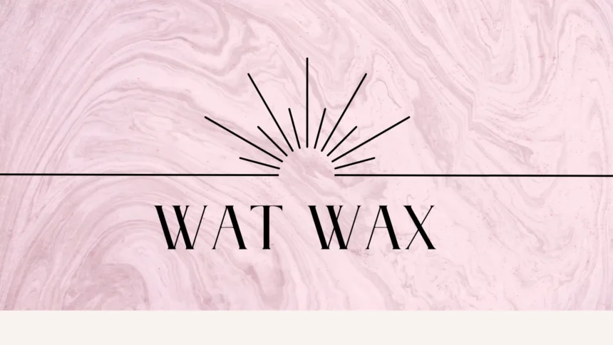 wat wax