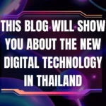 this blog will show you about the new digital technology in thailand
