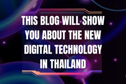 this blog will show you about the new digital technology in thailand