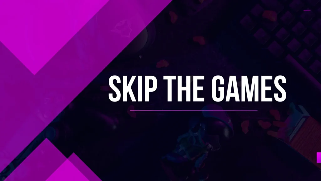 skip the games