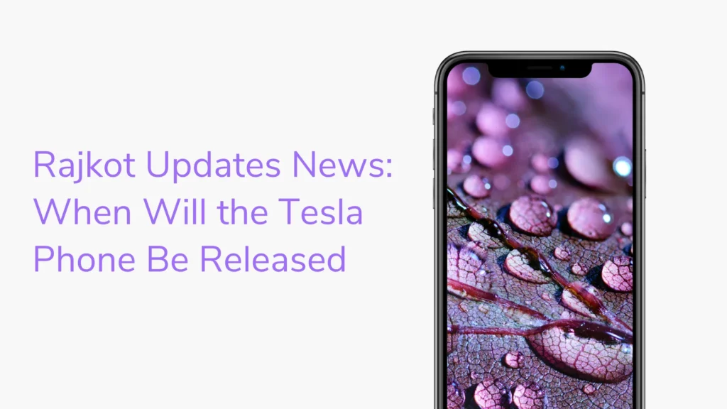 Rajkot Updates News: When Will the Tesla Phone Be Released