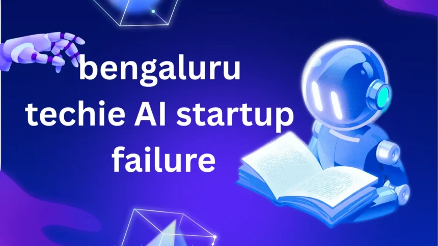 bengaluru techie ai startup failure