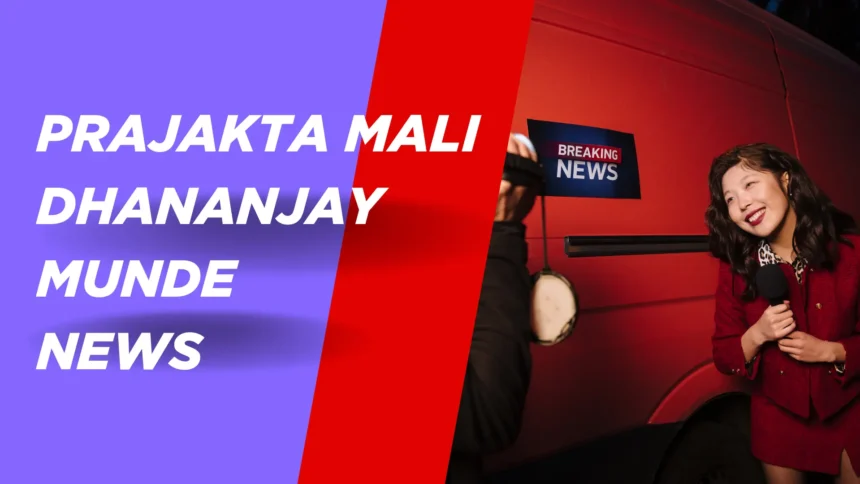 prajakta mali dhananjay munde news