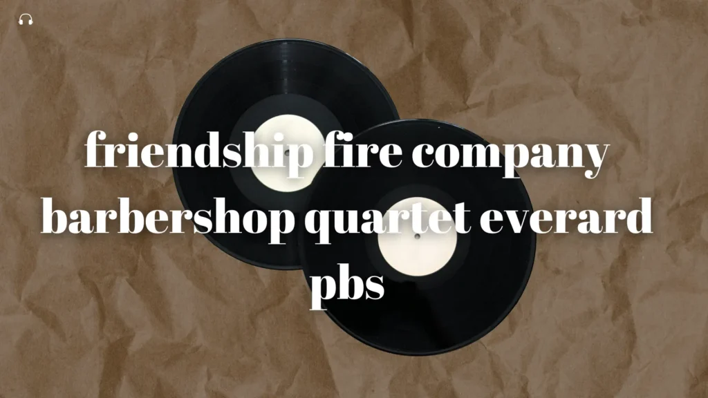 friendship fire company barbershop quartet everard pbs