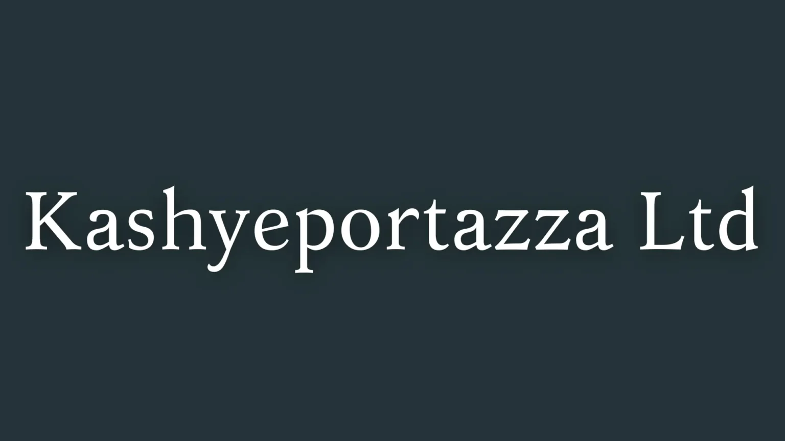 Kashyeportazza Ltd