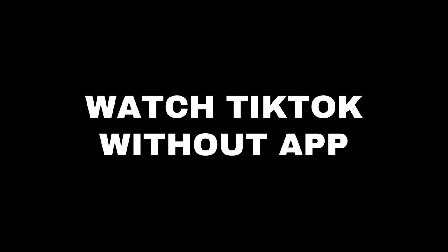 Watch TikTok Without App